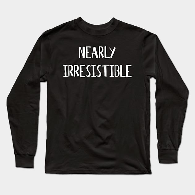 Nearly Irresistible Long Sleeve T-Shirt by kac044